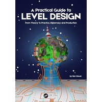 A Practical Guide to Level Design: From Theory to Practice, Diplomacy and Production - Benjamin Bauer
