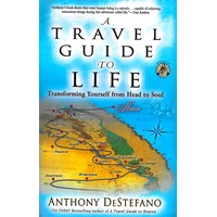A Travel Guide To Life: Transforming Yourself from Head to Soul Book