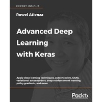 Advanced Deep Learning with Keras: Apply deep learning techniques, autoencoders, GANs, variational autoencoders, deep reinforcement learning, 