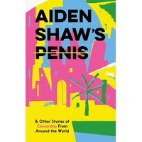 Aiden Shaws Penis & Other Stories of Censorship From Around the World
