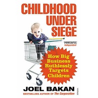 Childhood Under Siege: How Big Business Ruthlessly Targets Children Book