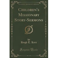 Children's Missionary Story-Sermons (Classic Reprint) Book