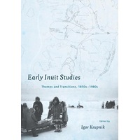 Early Inuit Studies: Themes and Transitions, 1850s-1980s Book