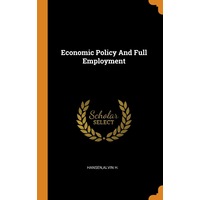Economic Policy And Full Employment - Alvin H. Hansen