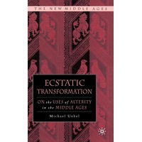 Ecstatic Transformation: On the Uses of Alterity in the Middle Ages - M. Uebel