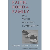 Faith, Food, and Family in a Yupik Whaling Community Book
