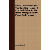 Floral Decorations for the Dwelling House Paperback Book