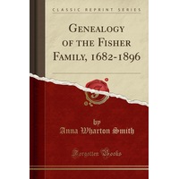 Genealogy of the Fisher Family, 1682-1896 (Classic Reprint) Paperback Book