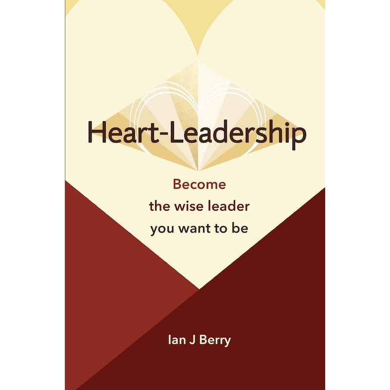 Buy Heart-Leadership: Become the wise leader you want to be - Ian J ...