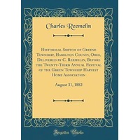 Historical Sketch of Greene Township, Hamilton County, Ohio, Delivered by C. Reemelin, Before the Twenty-Third Annual Festival of the Green Township H