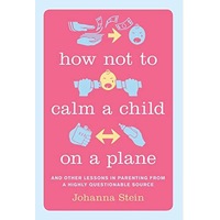 How Not to Calm a Child on a Plane -Johanna Stein Health & Wellbeing Book