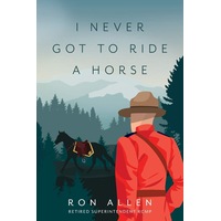I Never Got To Ride A Horse - Ron Allen