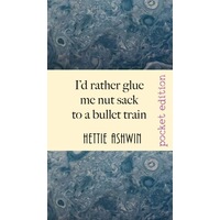 Id rather glue me nut sack to a bullet train: A hilarious trip in Outback Australia - Hettie Ashwin