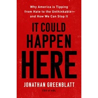 It Could Happen Here: Why America Is Tipping From Hate To The Unthinkable - And How We Can Stop It - Jonathan Greenblatt