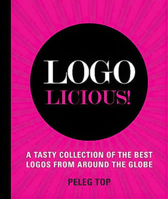 Logolicious!: A Tasty Collection of the Best Logos from Around the Globe - 