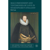 Male Friendship and Testimonies of Love in Shakespeare's England Paperback Book