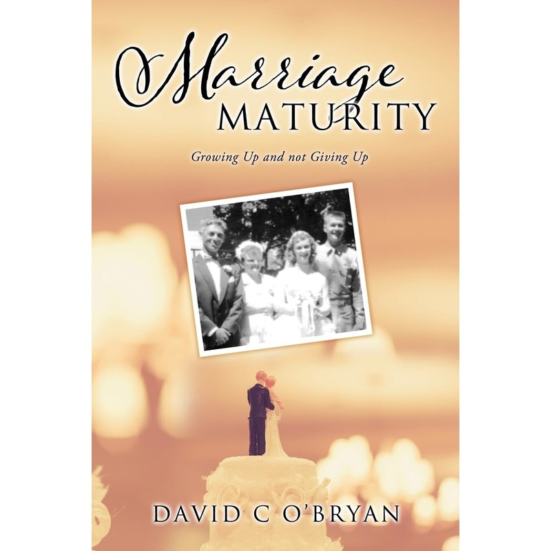 Buy Marriage Maturity: Growing Up and not Giving Up - David C OBryan ...