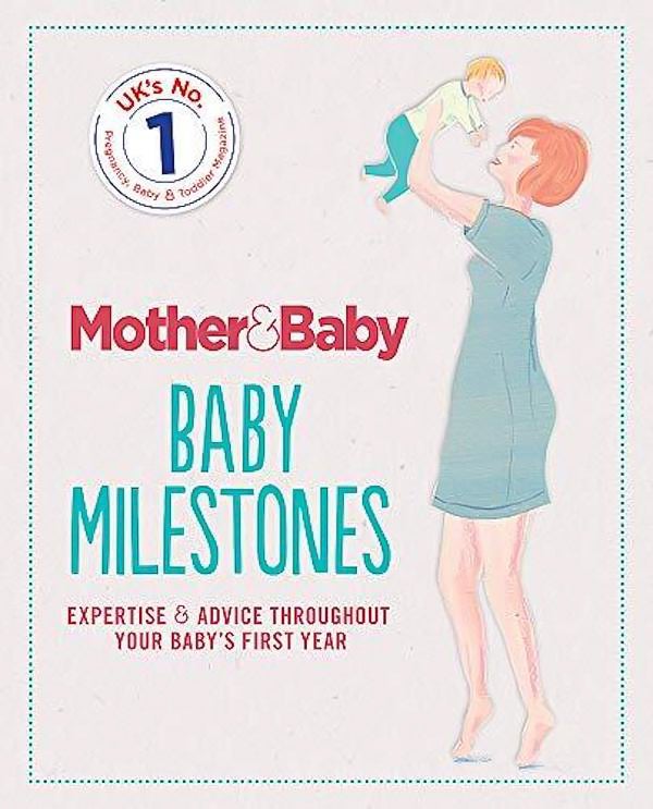 Mother&Baby: Baby Milestones -The Mother&Baby Team Health & Wellbeing Book