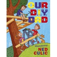 Our DIY Dad -Ned Culic Children's Book