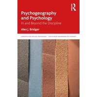Psychogeography and Psychology: In and Beyond the Discipline - Alex J. Bridger