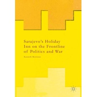Sarajevo's Holiday Inn on the Frontline of Politics and War Paperback Book