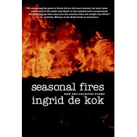 Seasonal Fires: New and Selected Poems Ingrid De Kok Paperback Book