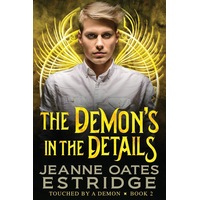 The Demons in the Details: Touched by a Demon Book 2 - Jeanne Oates Estridge