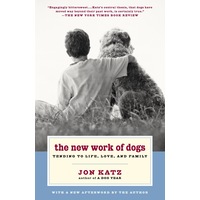 The New Work of Dogs: Tending to Life, Love, and Family Paperback Novel Book