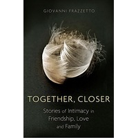 Together, Closer: Stories of Intimacy in Friendship, Love, and Family