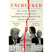 Unchecked: The Untold Story Behind Congresss Botched Impeachments of Donald Trump - Rachael Bade