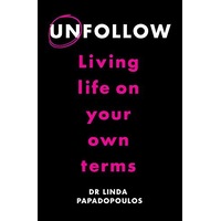 Unfollow: Living Life on Your Own Terms -Papadopoulos, Linda Health & Wellbeing