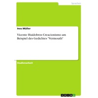 Vicente Huidobros Creacionismo am Beispiel des Gedichtes "Vermouth" - Ines Mller