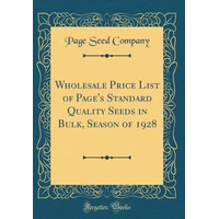 Wholesale Price List of Page's Standard Quality Seeds in Bulk, Season of 1928 (Classic Reprint) Book