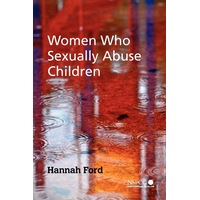Women Who Sexually Abuse Children: Wiley Child Protection & Policy Series