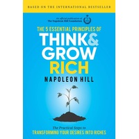 5 Essential Principles of Think and Grow Rich, The: The Practical Steps to Transforming Your Desires into Riches