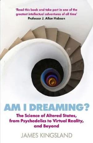 Am I Dreaming?: The Science of Altered States, from Psychedelics to Virtual Reality, and Beyond