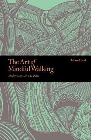 Art of Mindful Walking, The: Meditations on the Path