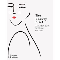Beauty Brief, The: An Insider's Guide to Skincare