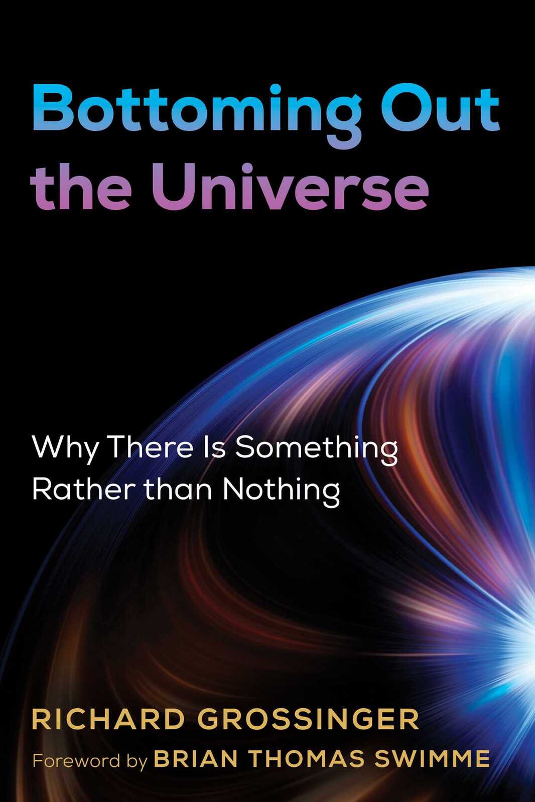 Buy Bottoming Out The Universe: Why There Is Something Rather Than ...