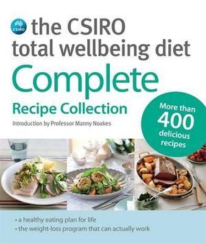 CSIRO Total Wellbeing Diet, The: Complete Recipe Collection