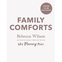 Family Comforts: Simple, Heartwarming Food to Enjoy Together