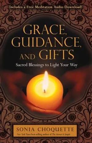 Grace, Guidance, and Gifts: Sacred Blessings to Light Your Way