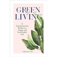 Green Living: A Comprehensive Guide to a Happy and Sustainable Life