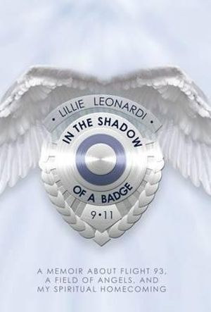 In The Shadow Of a Badge: A Memoir about Flight 93, a Field of Angels, and My Spiritual Homecoming