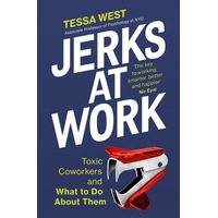 Jerks at Work: Toxic Coworkers and What to do About Them