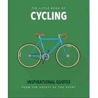 Little Book of Cycling, The: Inspirational Quotes for Everyone, From the Novice to the Enthusiast