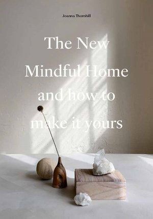 New Mindful Home, The: And how to make it yours