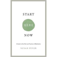 Start Here Now: An Open-Hearted Guide to the Path and Practice of Meditation
