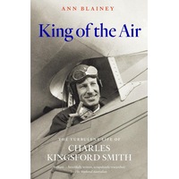 King of the Air: The Turbulent Life of Charles Kingsford Smith