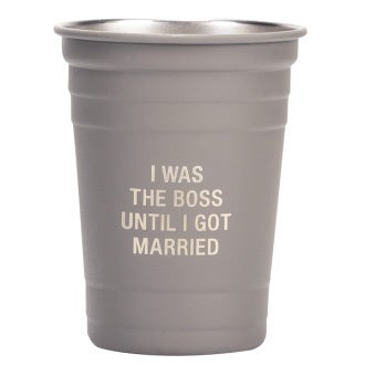 Say What? Metal Cup - I Was The Boss…